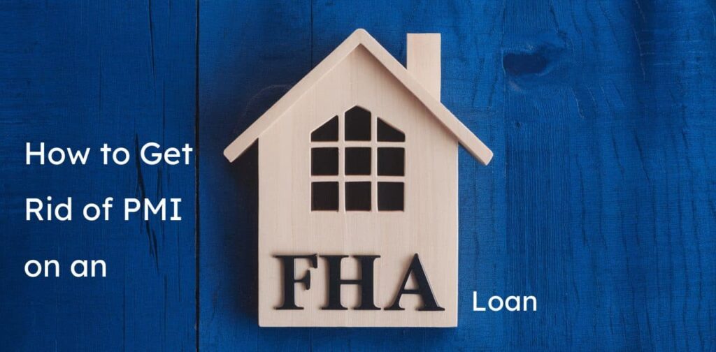 How to Get Rid of PMI on an FHA Loan?